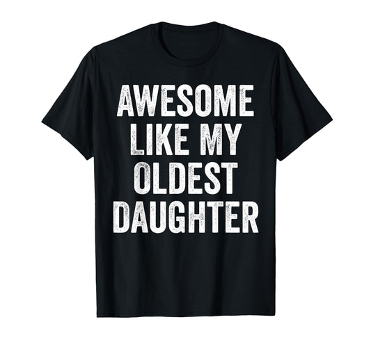 Awesome Like My Oldest Daughter Funny T-Shirt - Graphic Print Men Women - T-Shirt, Sweatshirt, Hoodie