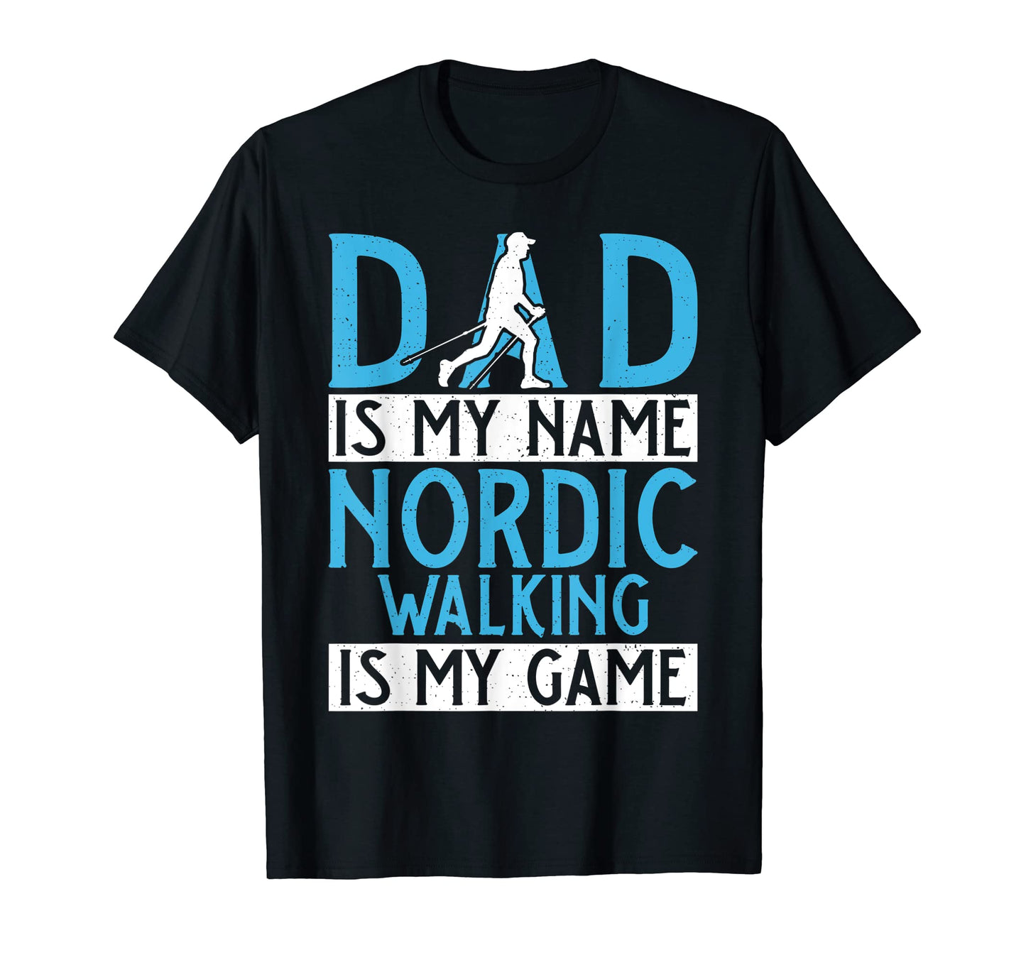 Dad Is My Name Nordic Walking Is My Game T-Shirt - Novelty Apparel Unisex - T-Shirt, Sweatshirt, Hoodie