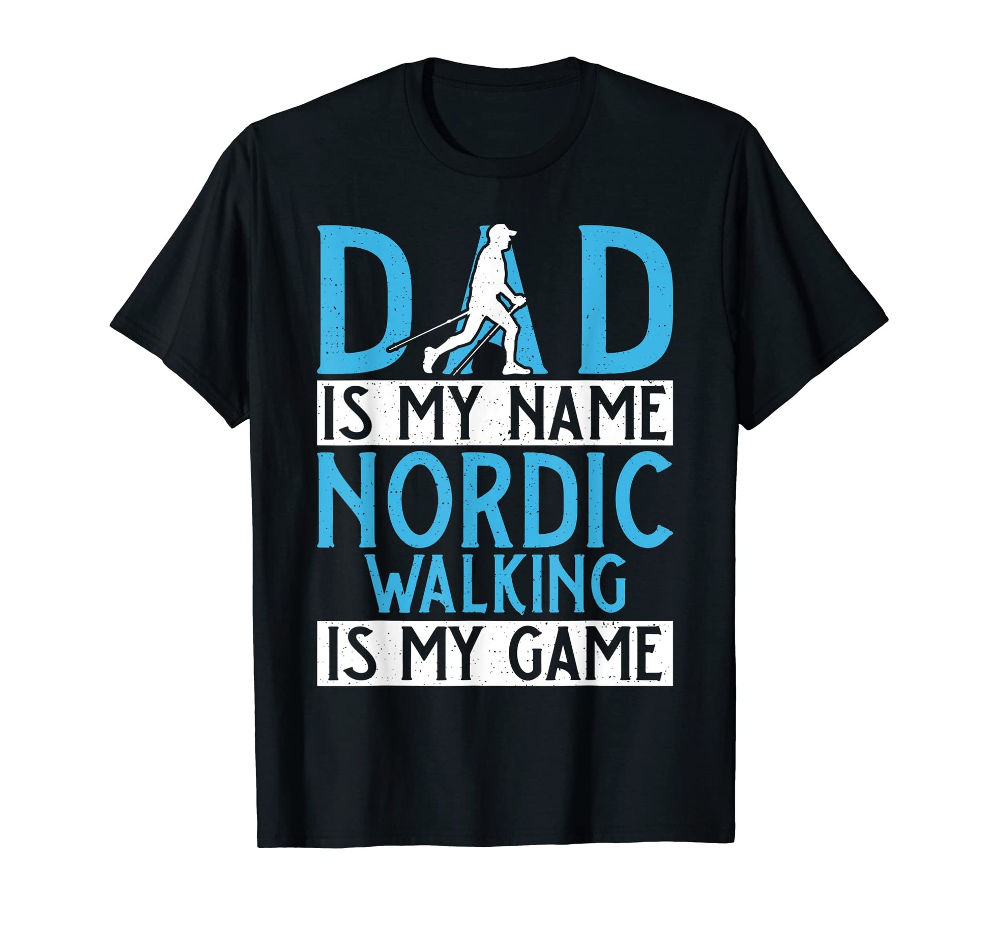 Dad Is My Name Nordic Walking Is My Game T-Shirt - Novelty Apparel Unisex - T-Shirt, Sweatshirt, Hoodie