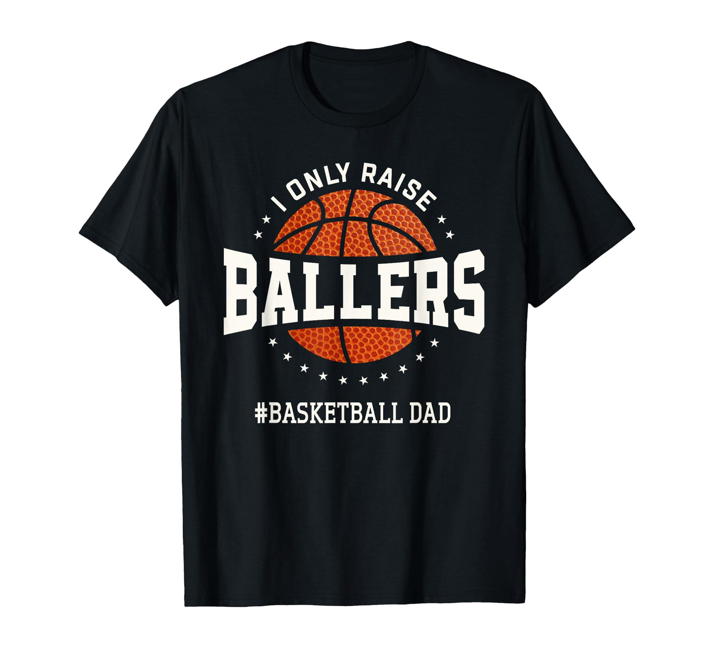 I Only Raise Ballers Funny T-Shirt - Casual Everyday Wear for Adults - T-Shirt, Sweatshirt, Hoodie