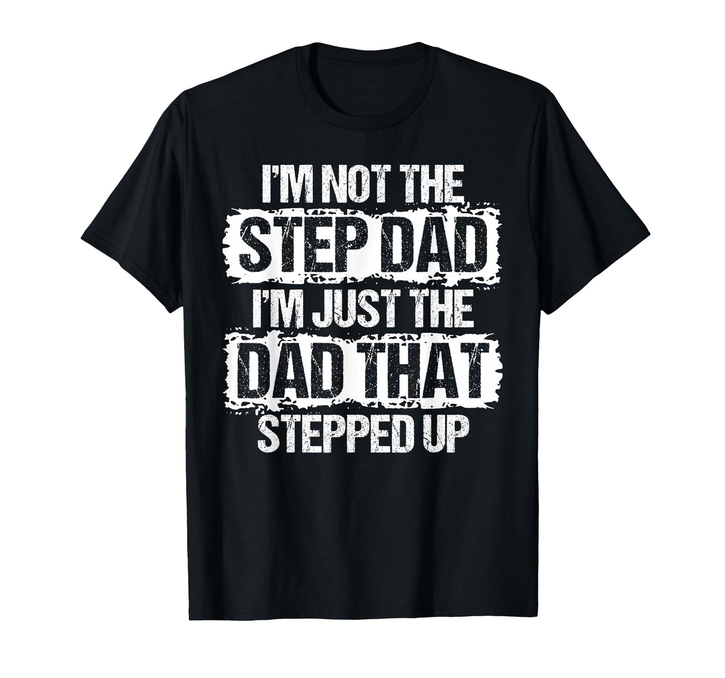 Im Not Stepdad Im Just Dad That T-Shirt - Fun Novelty Design Unisex - T-Shirt, Sweatshirt, Hoodie
