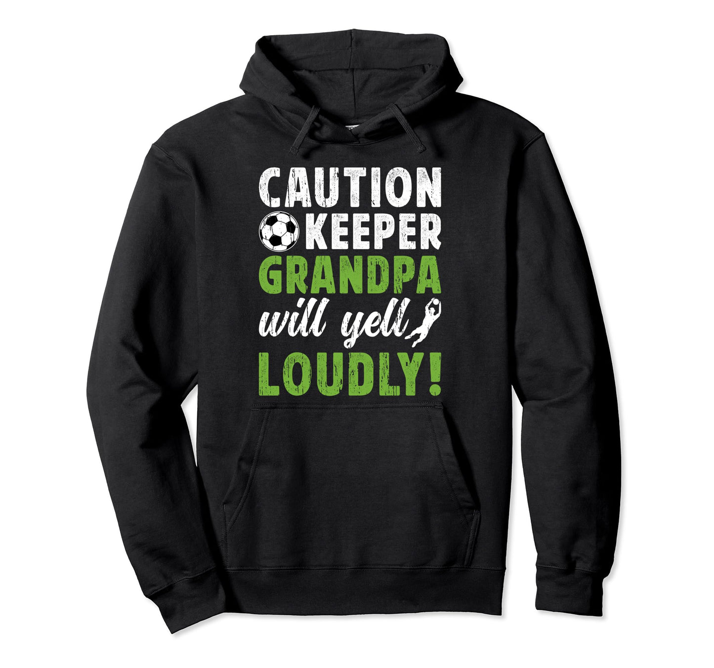 Soccer Keeper Grandpa Will Yell Soccer Hoodie - Unique Graphic Unisex - T-Shirt, Sweatshirt, Hoodie