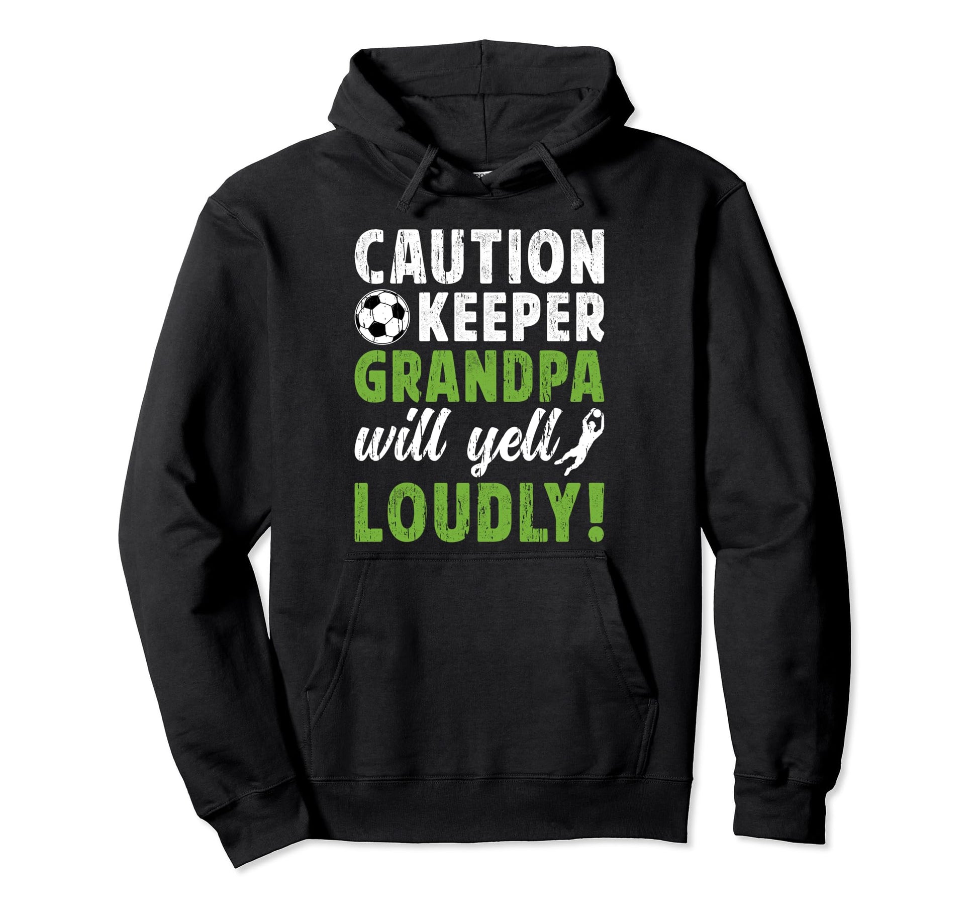 Soccer Keeper Grandpa Will Yell Soccer Hoodie - Unique Graphic Unisex - T-Shirt, Sweatshirt, Hoodie