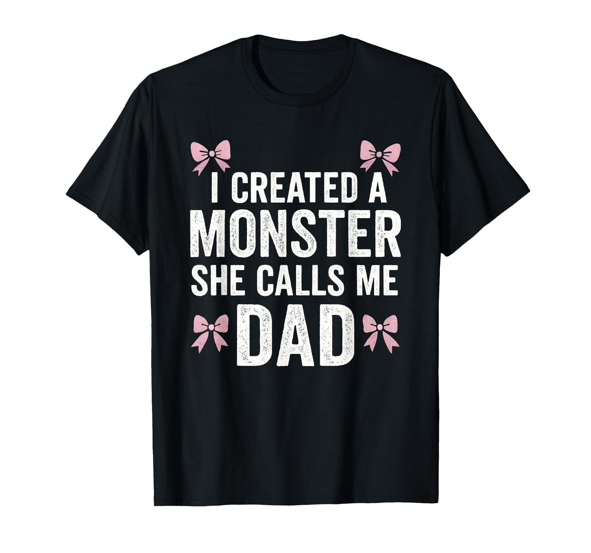 I Created Monster She Calls Me Dad T-Shirt - Casual Everyday Wear Unisex - T-Shirt, Sweatshirt, Hoodie