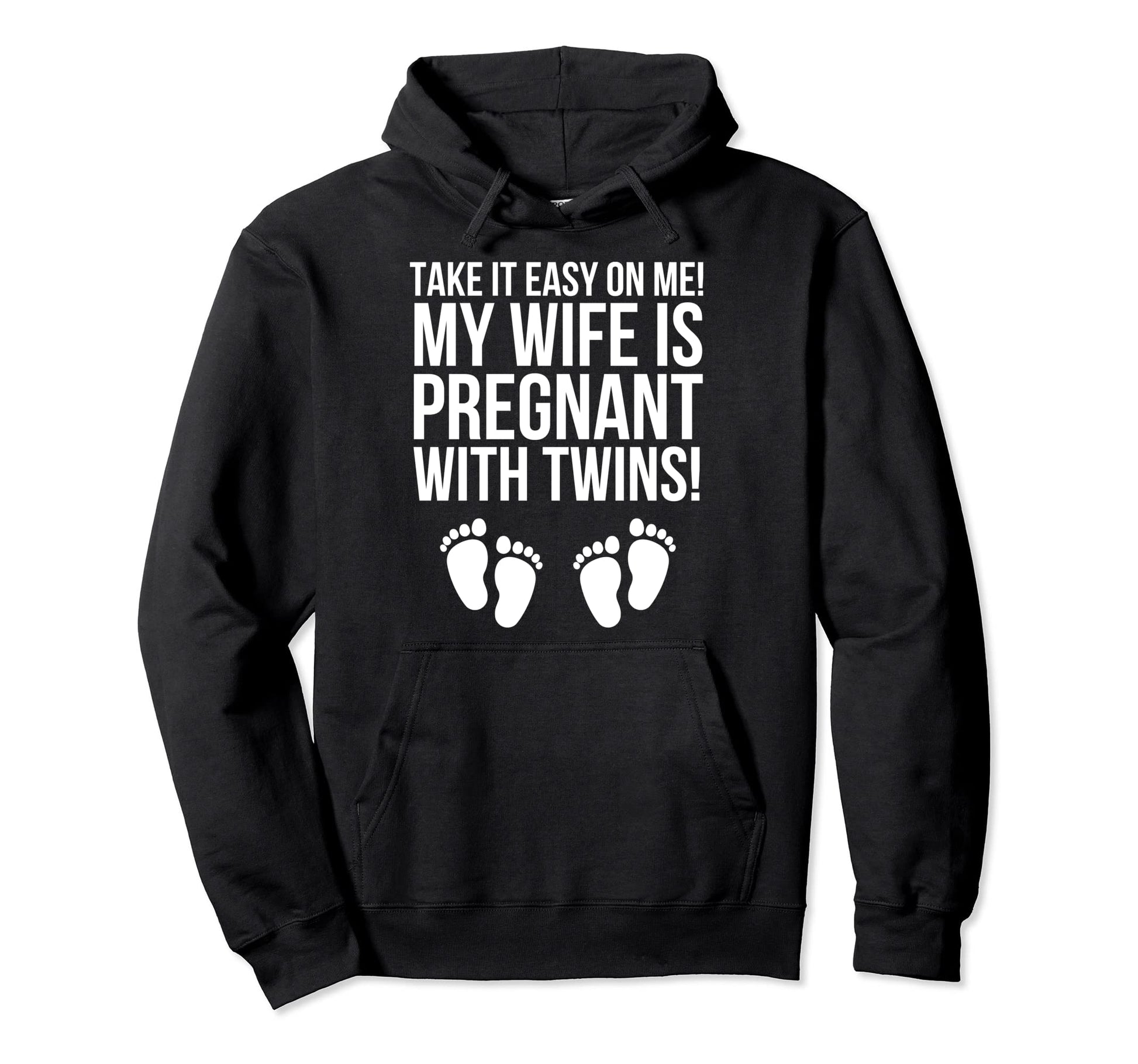 Take It Easy Me My Wife Is Pregnant Hoodie - Fun Novelty Design Men Women - T-Shirt, Sweatshirt, Hoodie