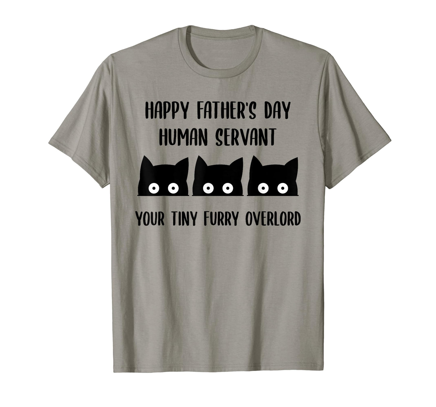 Happy Fathers Day Human Servant Your T-Shirt - Fun Novelty Design Unisex - T-Shirt, Sweatshirt, Hoodie