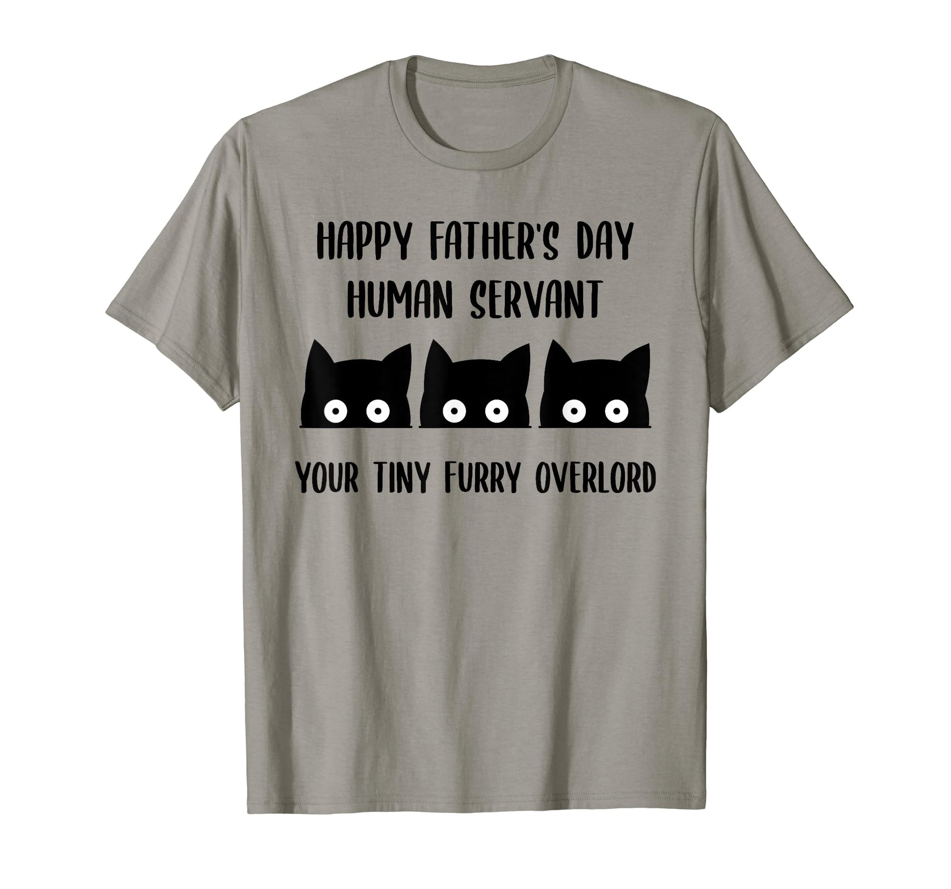 Happy Fathers Day Human Servant Your T-Shirt - Fun Novelty Design Unisex - T-Shirt, Sweatshirt, Hoodie