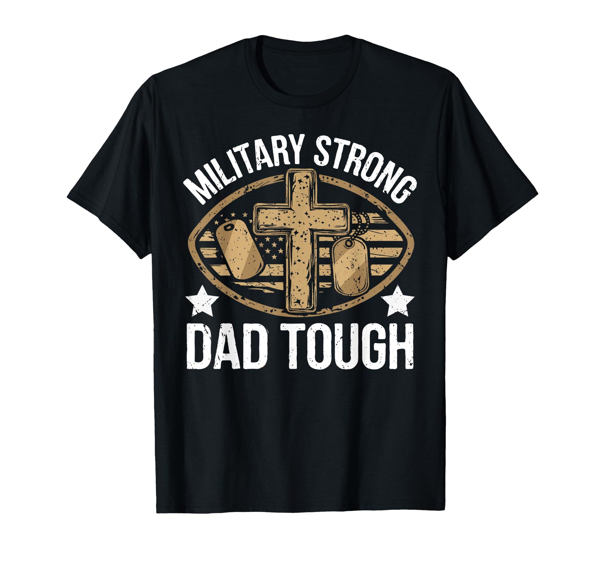 Military Strong Dad Tough T-Shirt - Casual Everyday Wear for Adults - T-Shirt, Sweatshirt, Hoodie