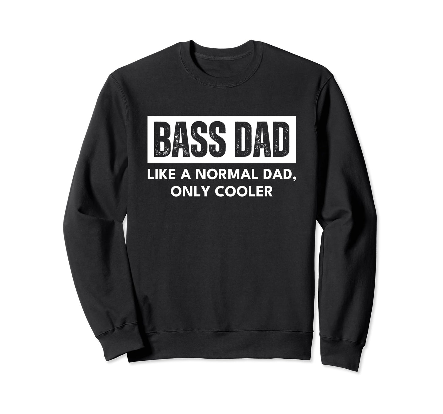 Bass Dad Musician Bassist Distressed Sweatshirt - Novelty Apparel Unisex - T-Shirt, Sweatshirt, Hoodie