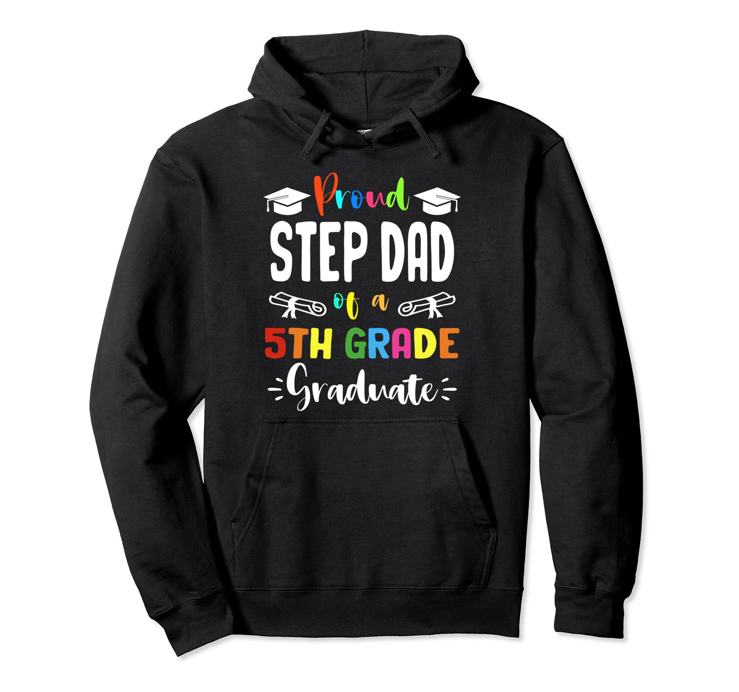 Proud Step Dad 5Th Grade Graduate Hoodie - Novelty Apparel Men Women - T-Shirt, Sweatshirt, Hoodie