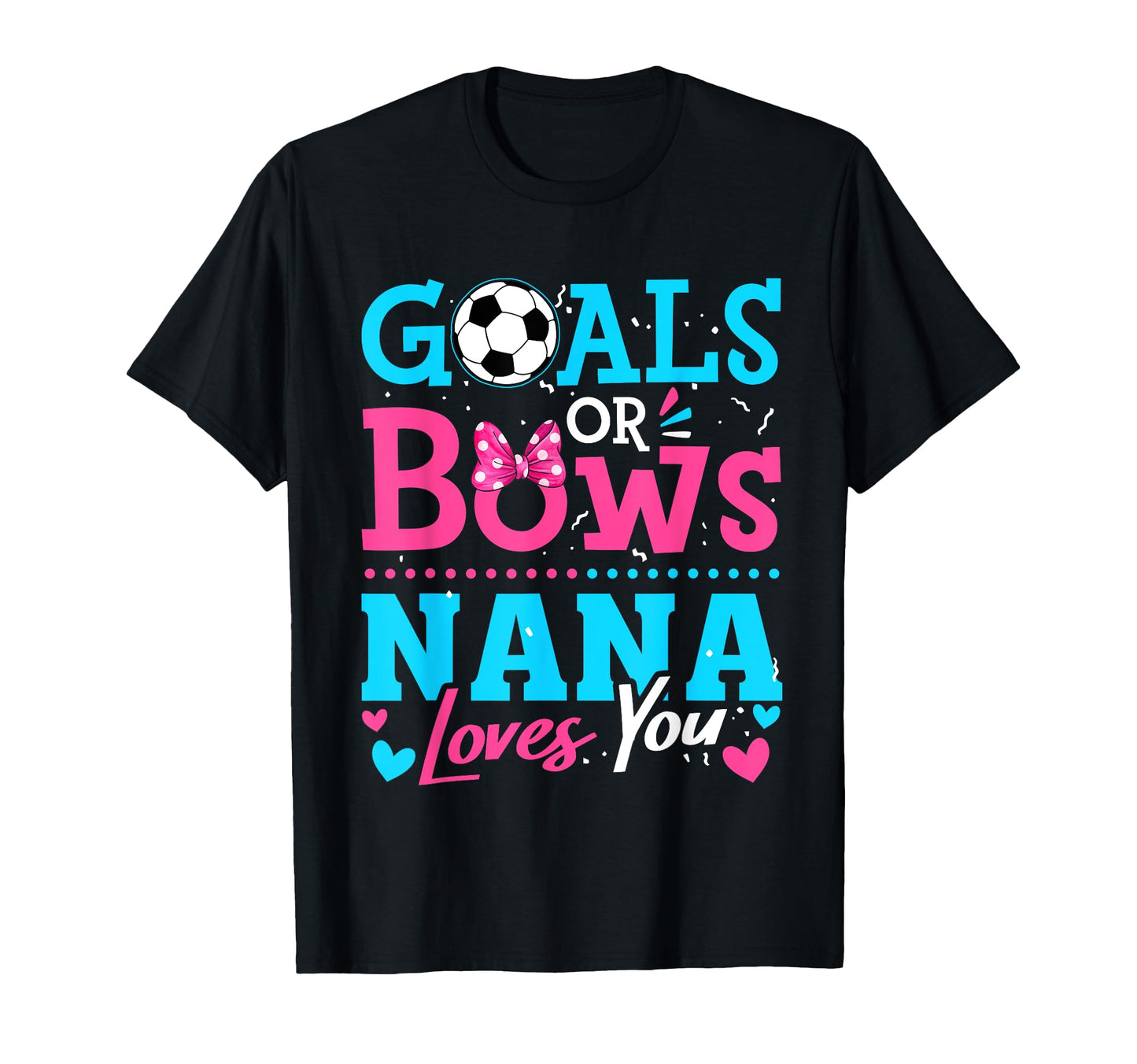 Gender Reveal Goals Or Bows Nana T-Shirt - Casual Everyday Wear Unisex - T-Shirt, Sweatshirt, Hoodie