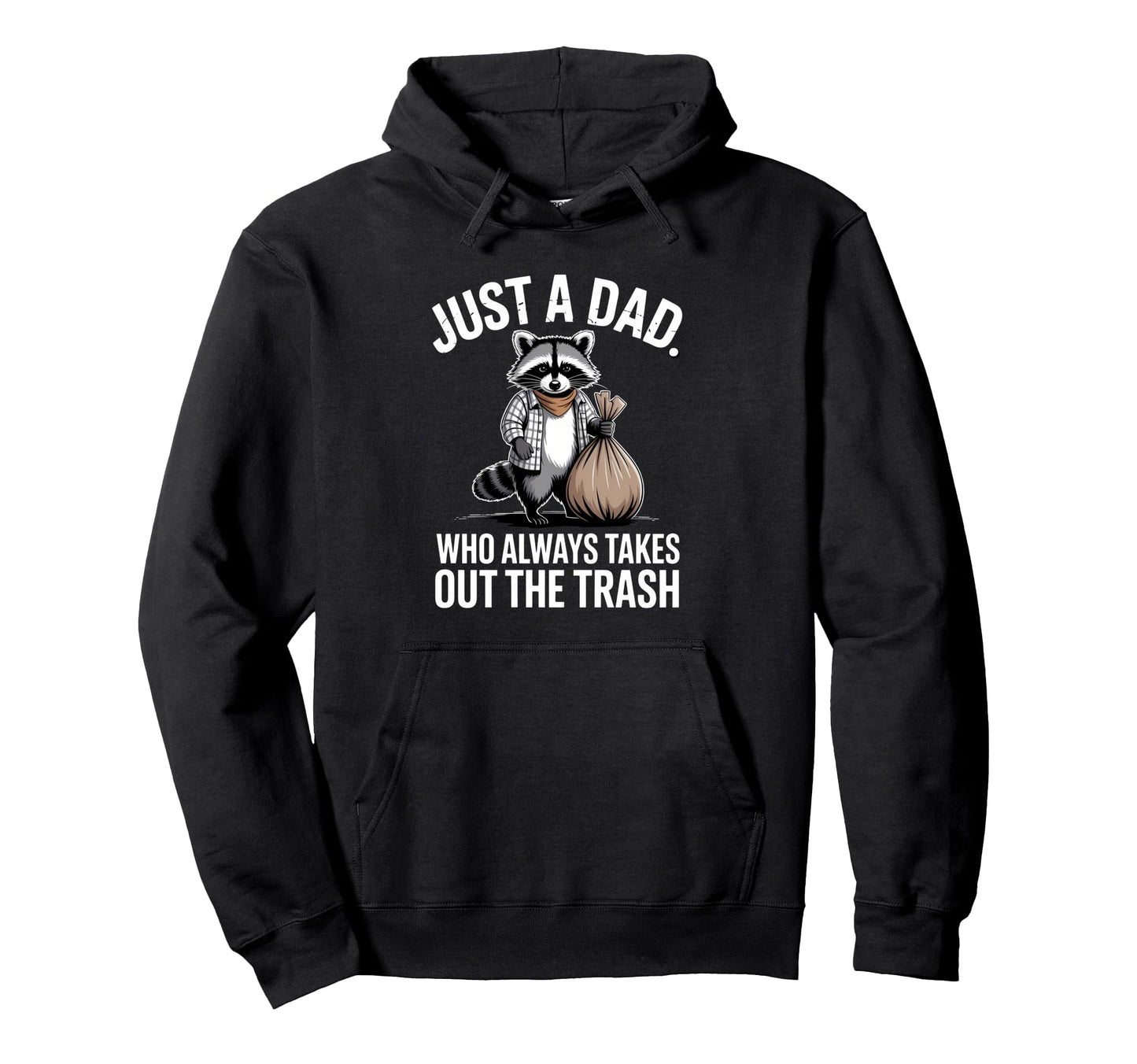 Just Dad Who Always Takes Out Trash Hoodie - Streetwear Style Men Women - T-Shirt, Sweatshirt, Hoodie