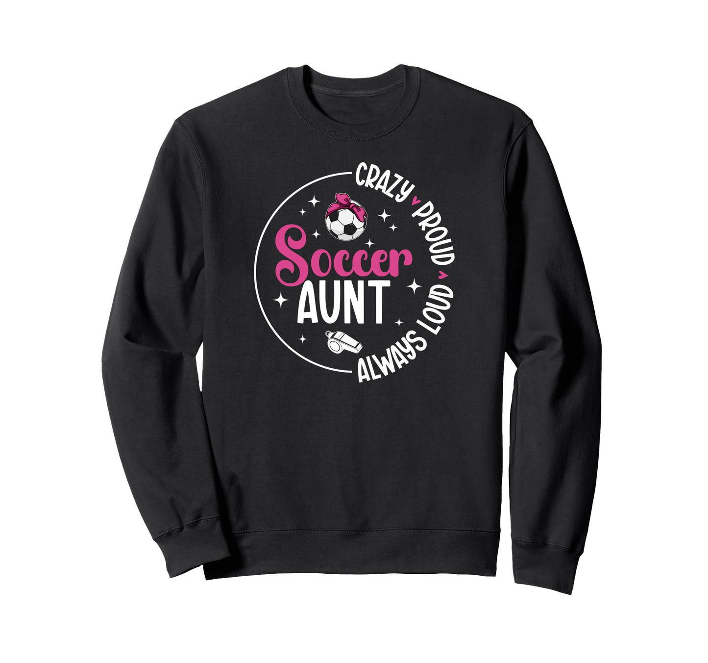 Crazy Proud Soccer Aunt Soccer Sweatshirt - Aesthetic Graphic Unisex - T-Shirt, Sweatshirt, Hoodie