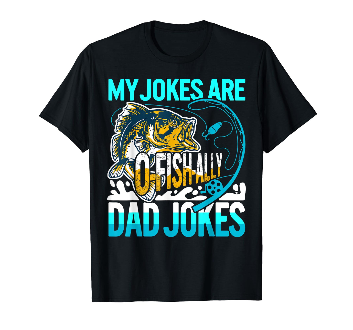 My Jokes Are O Fish Ally Dad Jokes Fishing T-Shirt - Graphic Print Unisex - T-Shirt, Sweatshirt, Hoodie