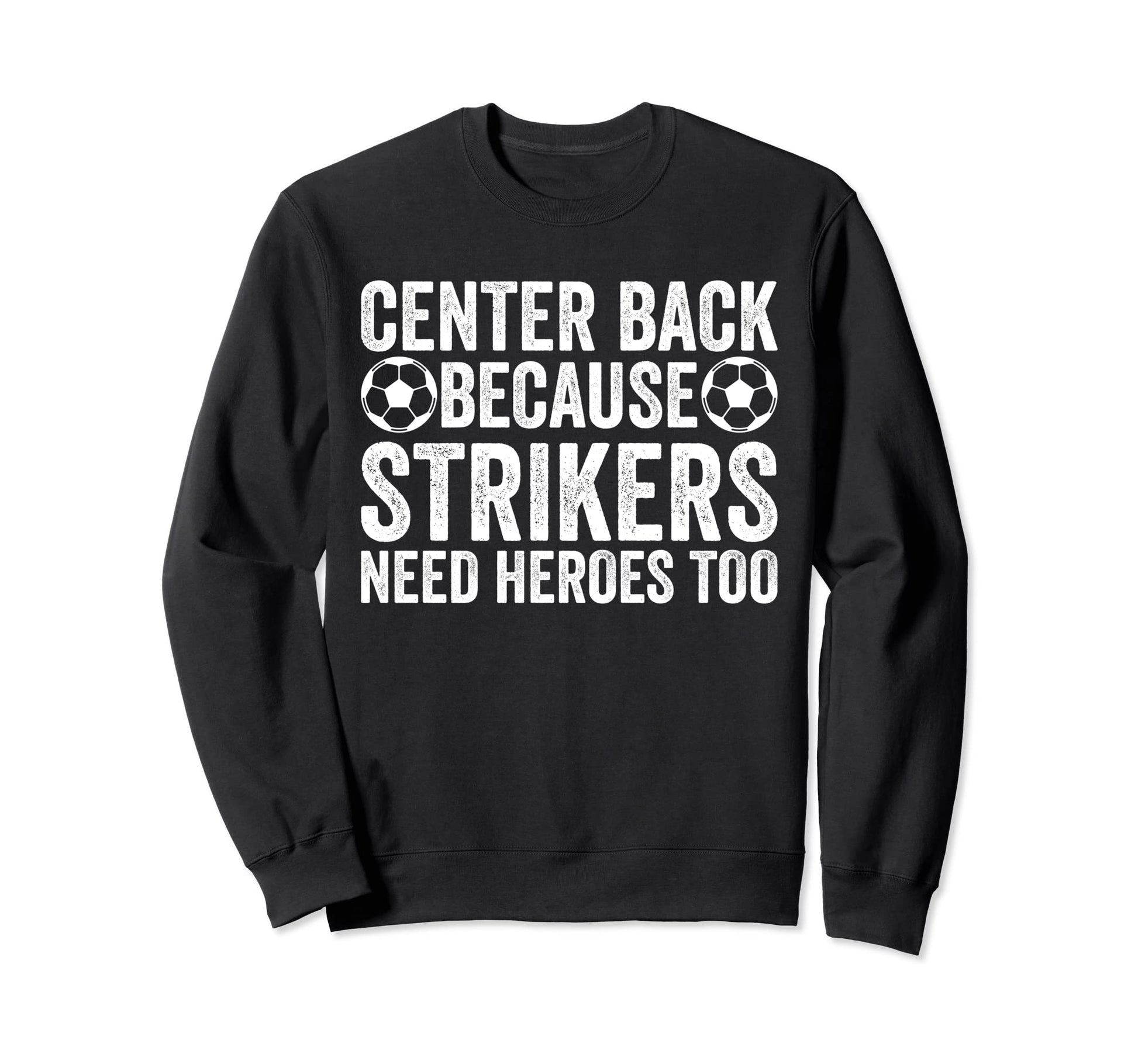 Center Back Because Strikers Need Sweatshirt - Streetwear Style Unisex - T-Shirt, Sweatshirt, Hoodie