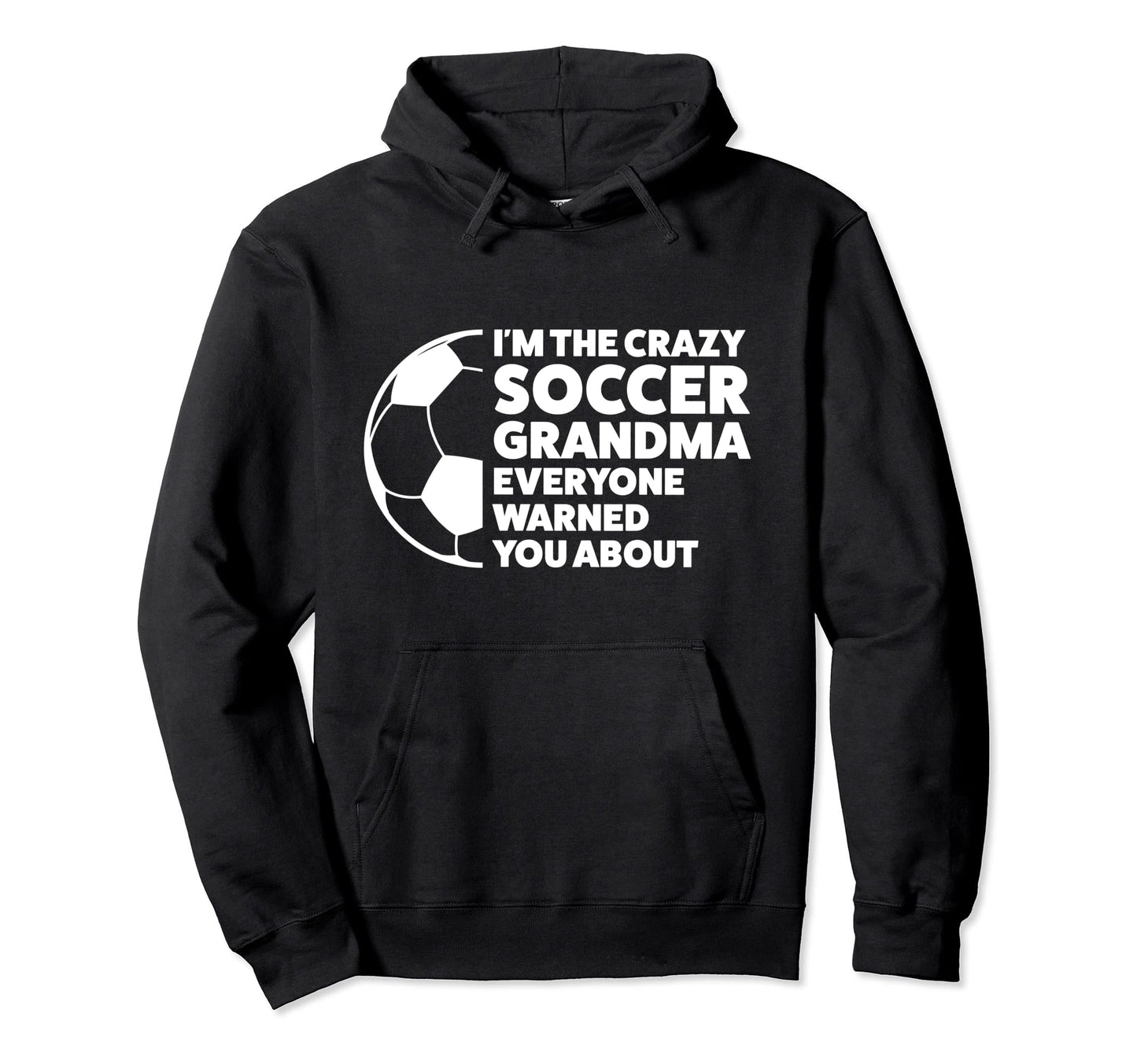 Im Crazy Soccer Grandma Everyone Soccer Hoodie - Graphic Print Unisex - T-Shirt, Sweatshirt, Hoodie