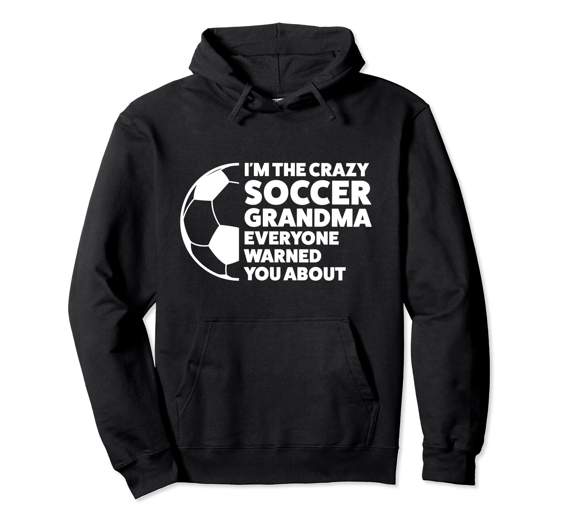 Im Crazy Soccer Grandma Everyone Soccer Hoodie - Graphic Print Unisex - T-Shirt, Sweatshirt, Hoodie