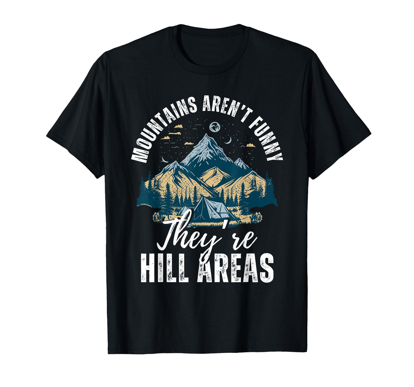 Mountains Arent Funny Theyre Hill Areas T-Shirt - Streetwear Style Unisex - T-Shirt, Sweatshirt, Hoodie