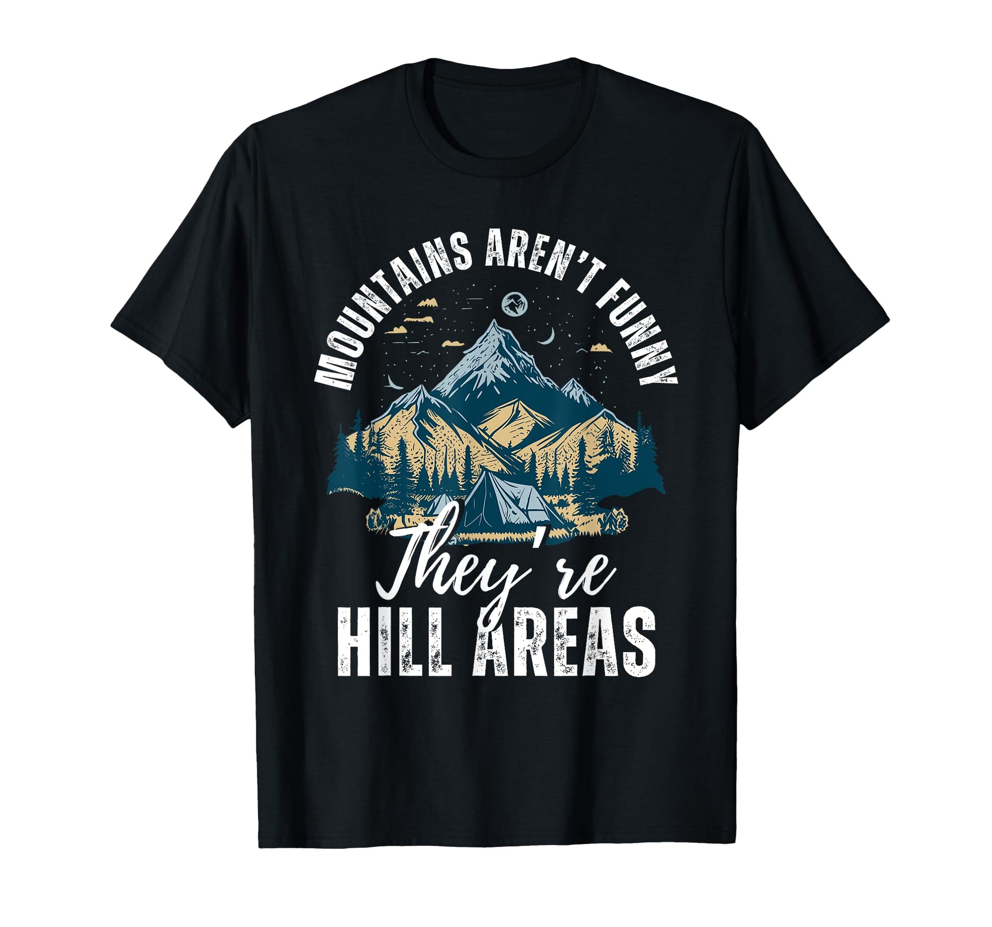 Mountains Arent Funny Theyre Hill Areas T-Shirt - Streetwear Style Unisex - T-Shirt, Sweatshirt, Hoodie