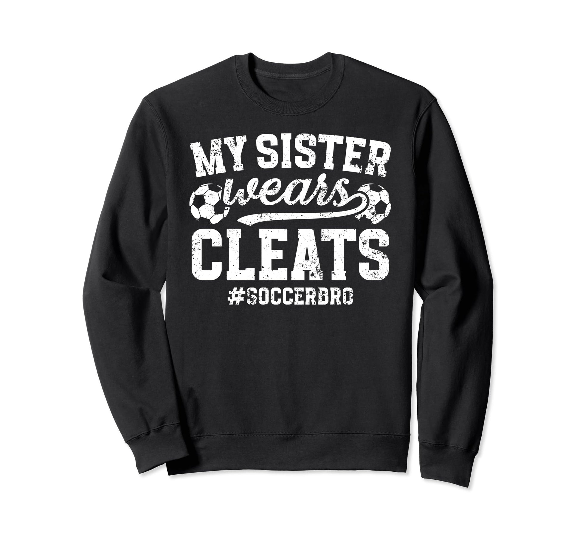 My Sister Wears Cleats Soccer Bro Proud Sweatshirt - Trendy Graphic Unisex - T-Shirt, Sweatshirt, Hoodie