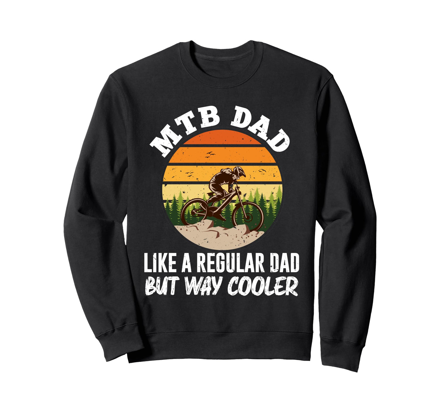 Mtb Dad Like Regular Dad But Sweatshirt - Streetwear Style for Adults - T-Shirt, Sweatshirt, Hoodie
