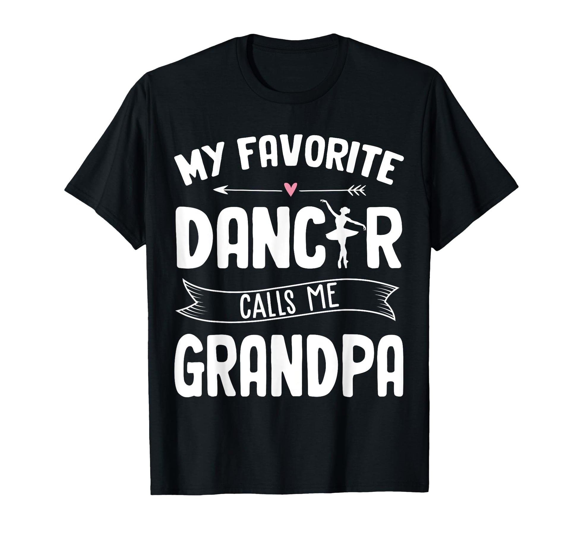 My Favorite Dancer Calls Me Grandpa T-Shirt - Custom Art Print Men Women - T-Shirt, Sweatshirt, Hoodie