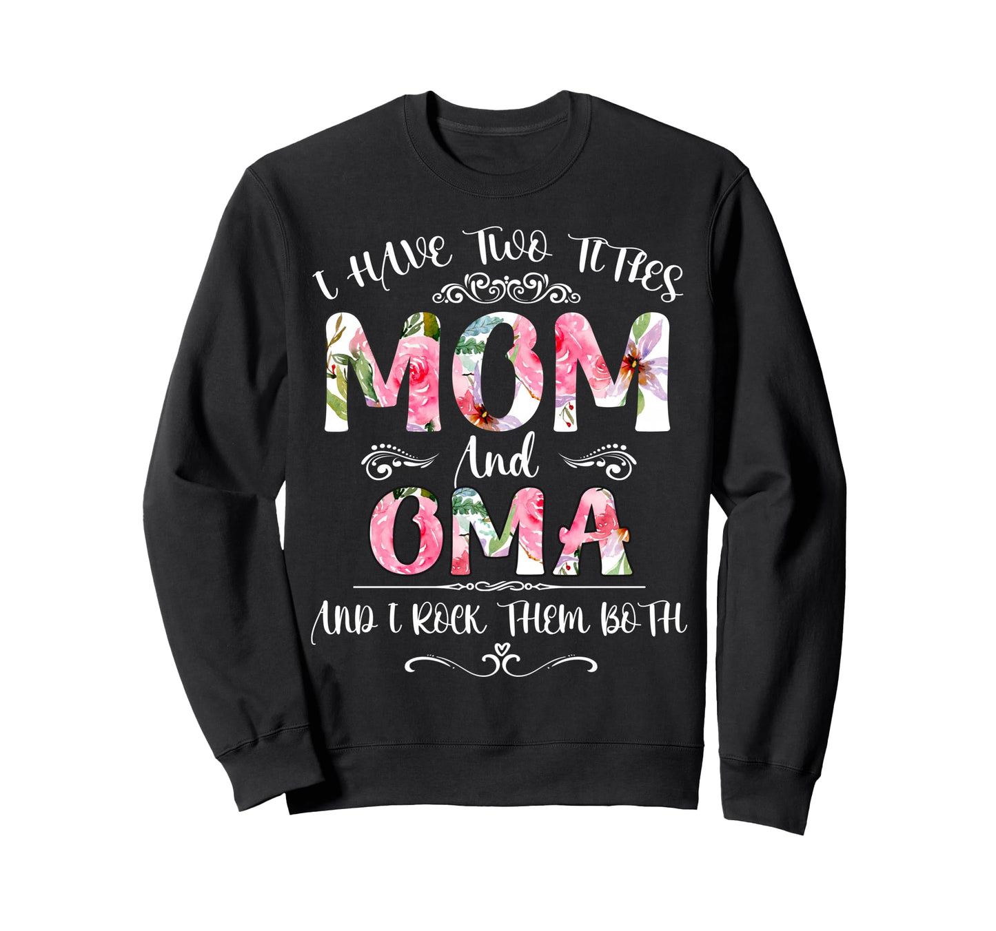 I Have Two Titles Mom And Oma Funny Sweatshirt - Unique Graphic for Adults - T-Shirt, Sweatshirt, Hoodie