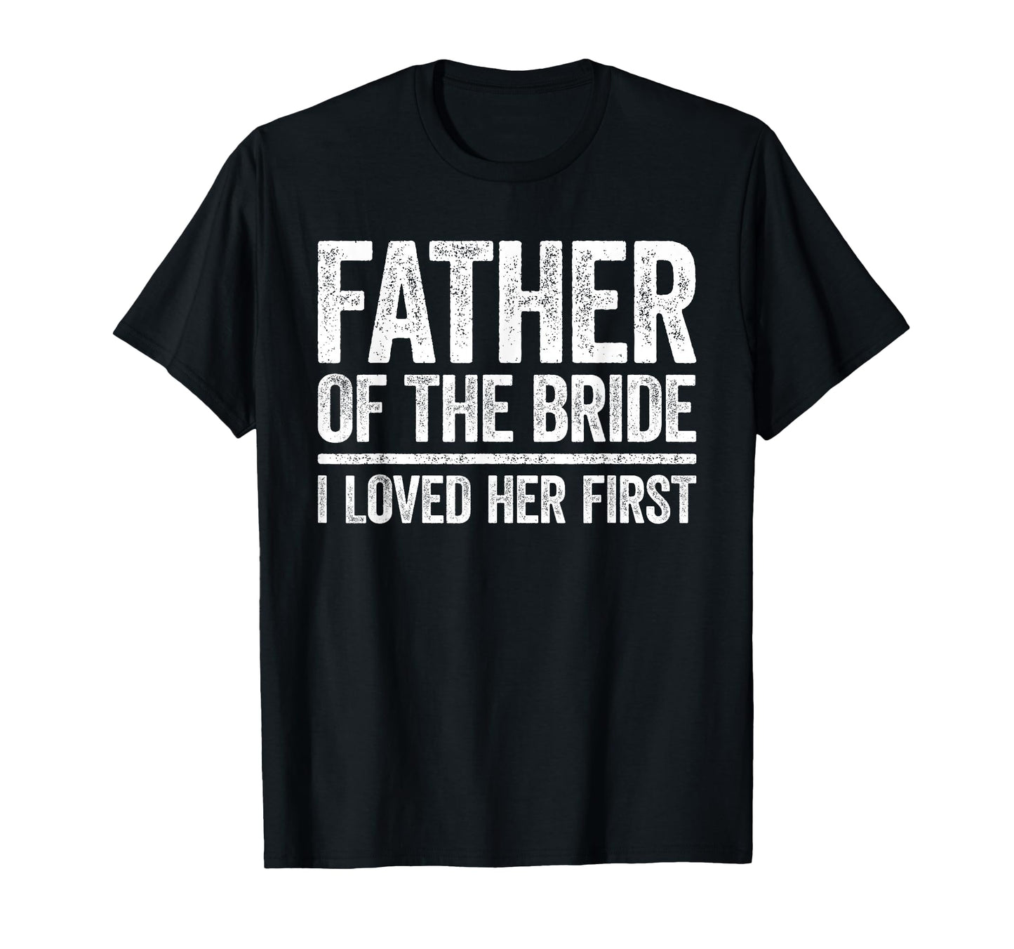 Father Bride I Love Her First Father T-Shirt - Streetwear Style for Adults - T-Shirt, Sweatshirt, Hoodie