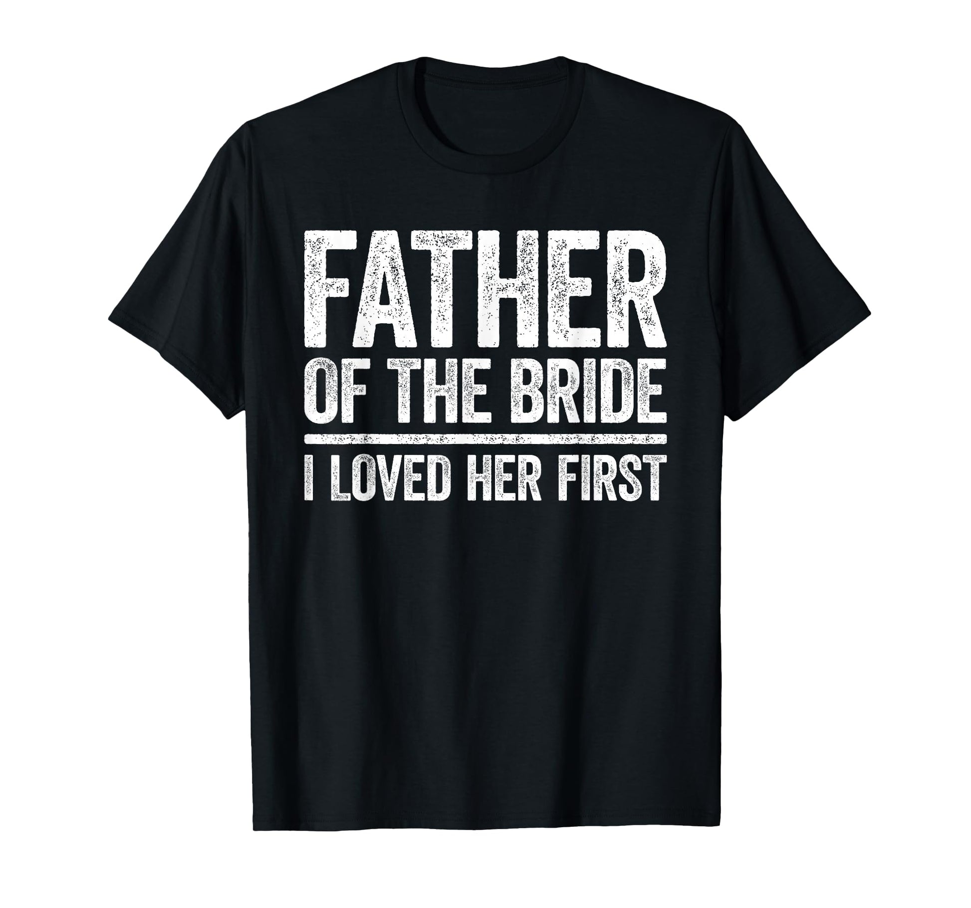 Father Bride I Love Her First Father T-Shirt - Streetwear Style for Adults - T-Shirt, Sweatshirt, Hoodie