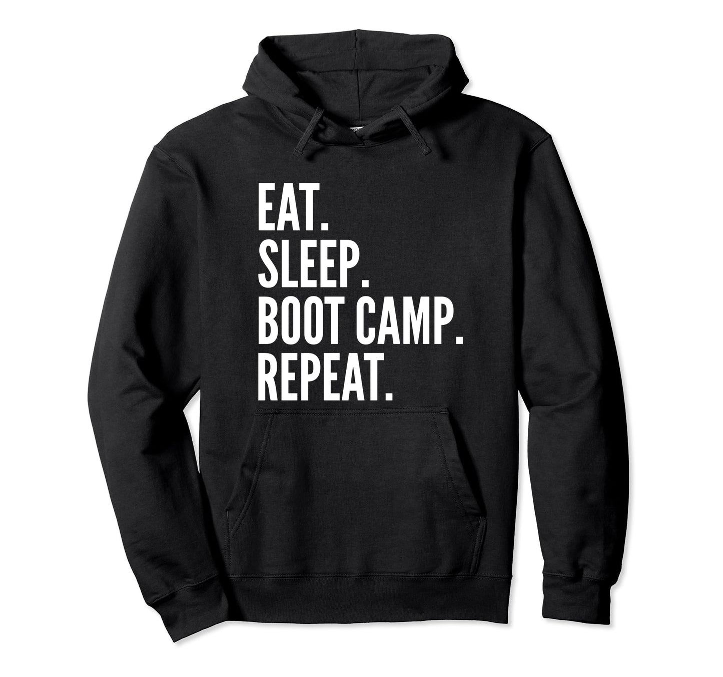 Eat Sleep Boot Camp Repeat Fitness Hoodie - Casual Everyday Wear Men Women - T-Shirt, Sweatshirt, Hoodie