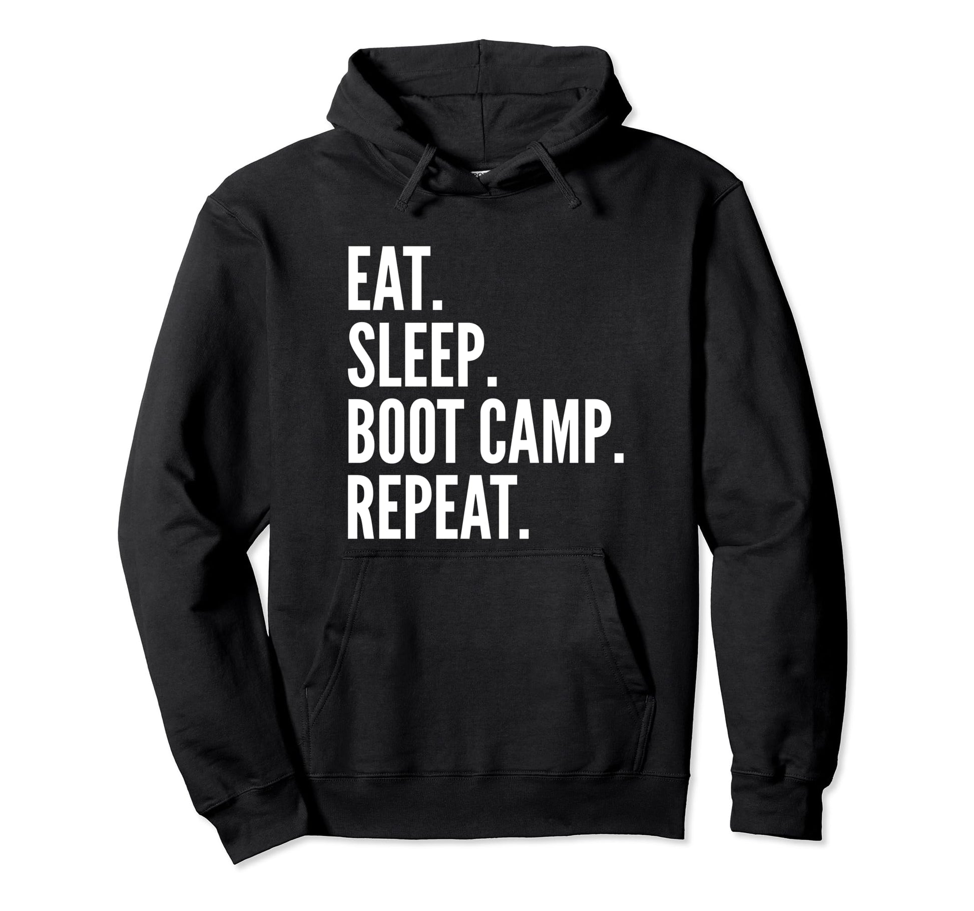 Eat Sleep Boot Camp Repeat Fitness Hoodie - Casual Everyday Wear Men Women - T-Shirt, Sweatshirt, Hoodie