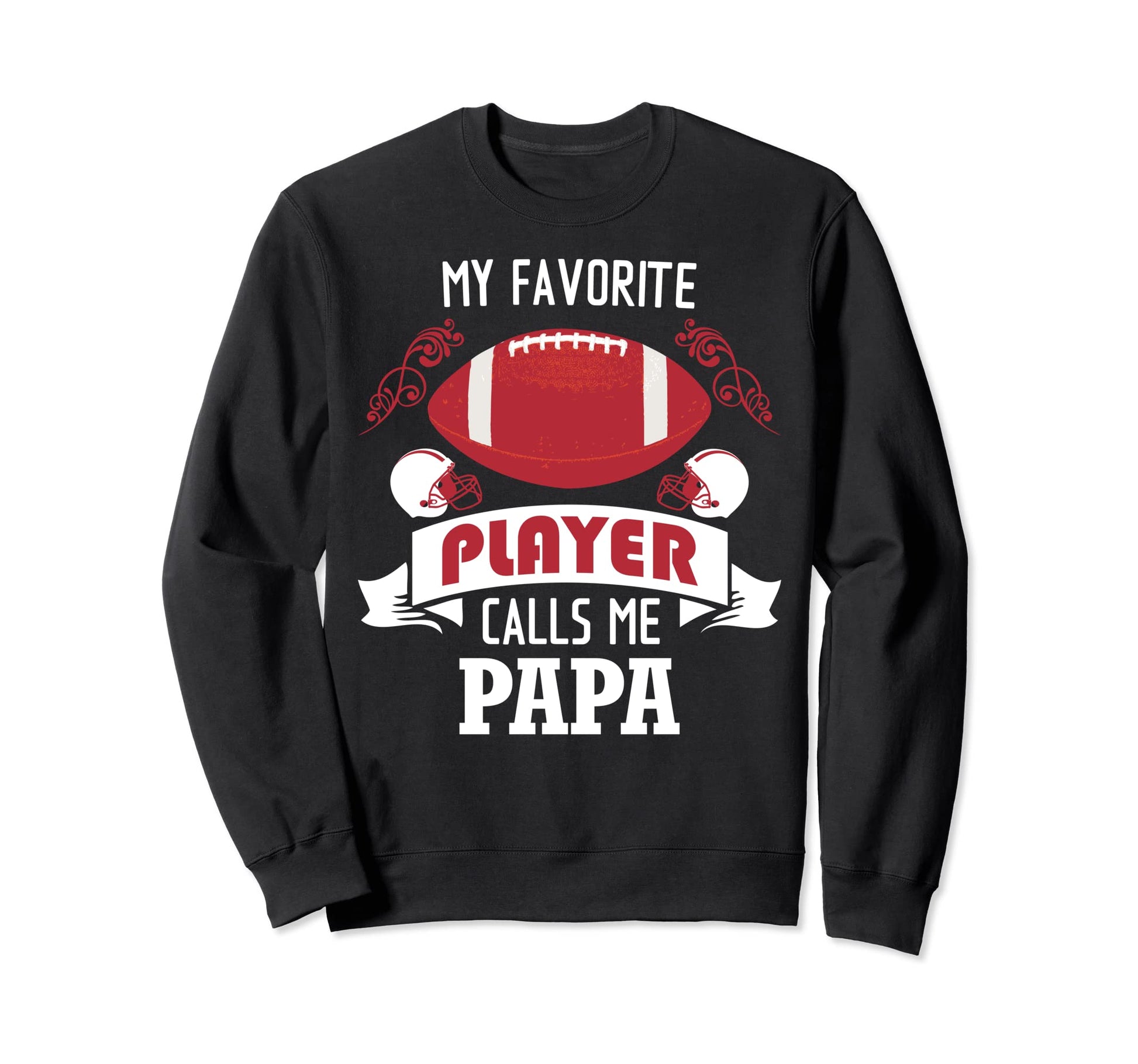 My Favorite Football Player Calls Me Papa Sweatshirt - Graphic Print Unisex - T-Shirt, Sweatshirt, Hoodie