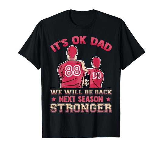Baseball Its Ok Dad We Will Be T-Shirt - Casual Everyday Wear Men Women - T-Shirt, Sweatshirt, Hoodie