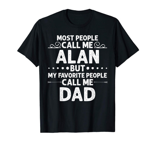Alan Gift Name Funny Fathers Day T-Shirt - Unique Graphic Unisex - T-Shirt, Sweatshirt, Hoodie