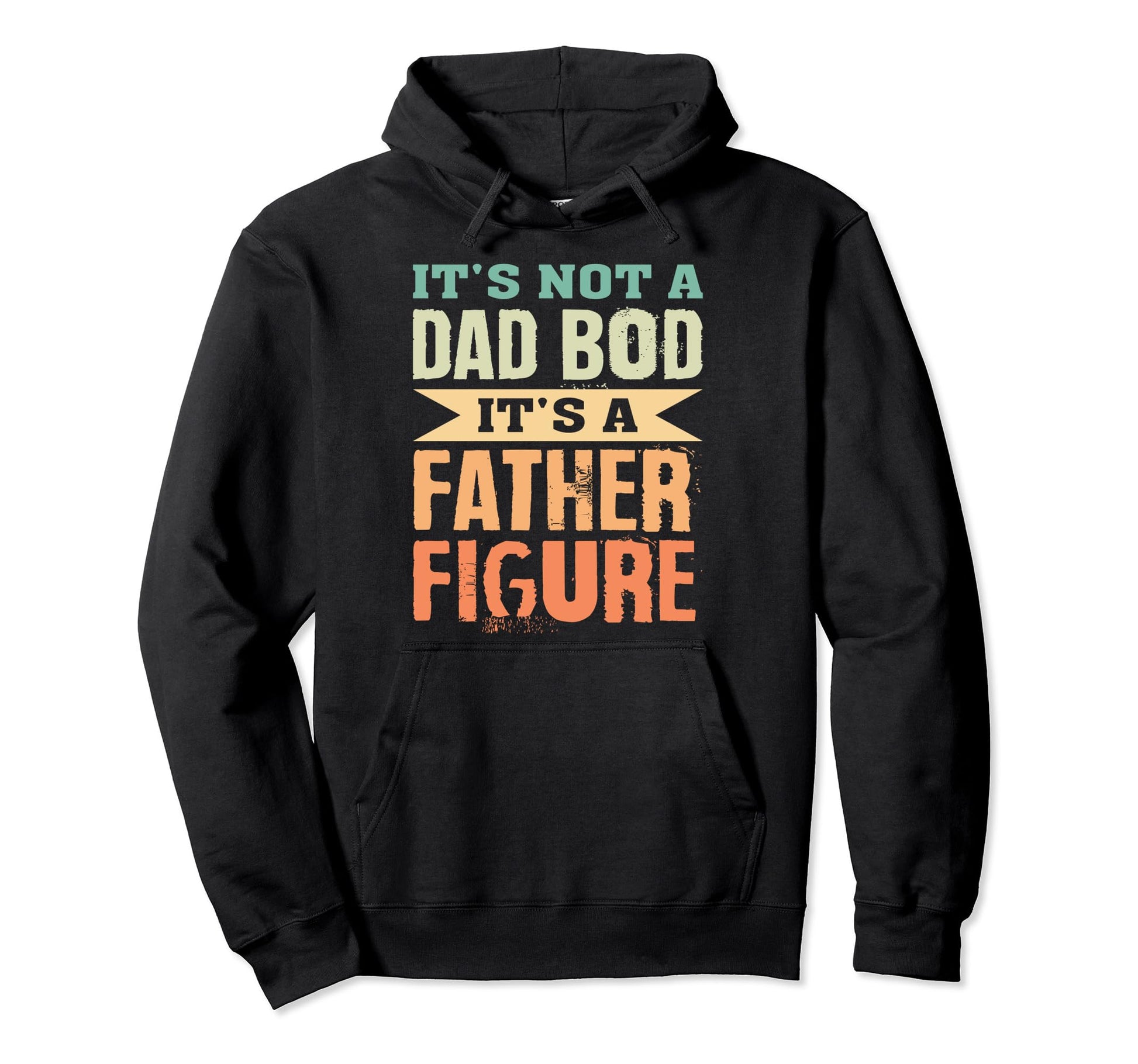 Its Not Dad Bod Its Father Figure Fathers Hoodie - Trendy Graphic Unisex - T-Shirt, Sweatshirt, Hoodie