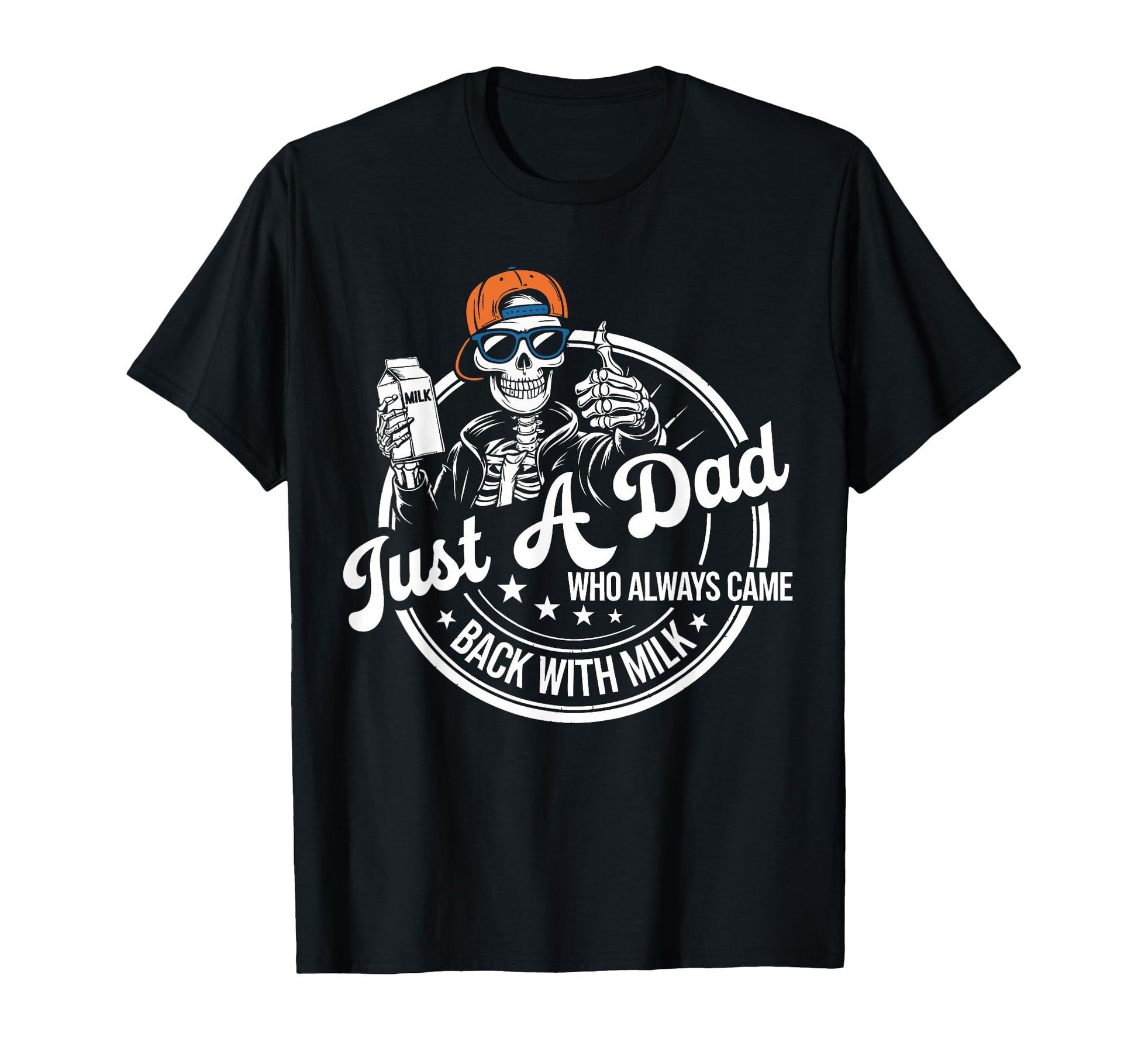 Just Dad Who Always Came Back Milk T-Shirt - Trendy Graphic Unisex - T-Shirt, Sweatshirt, Hoodie