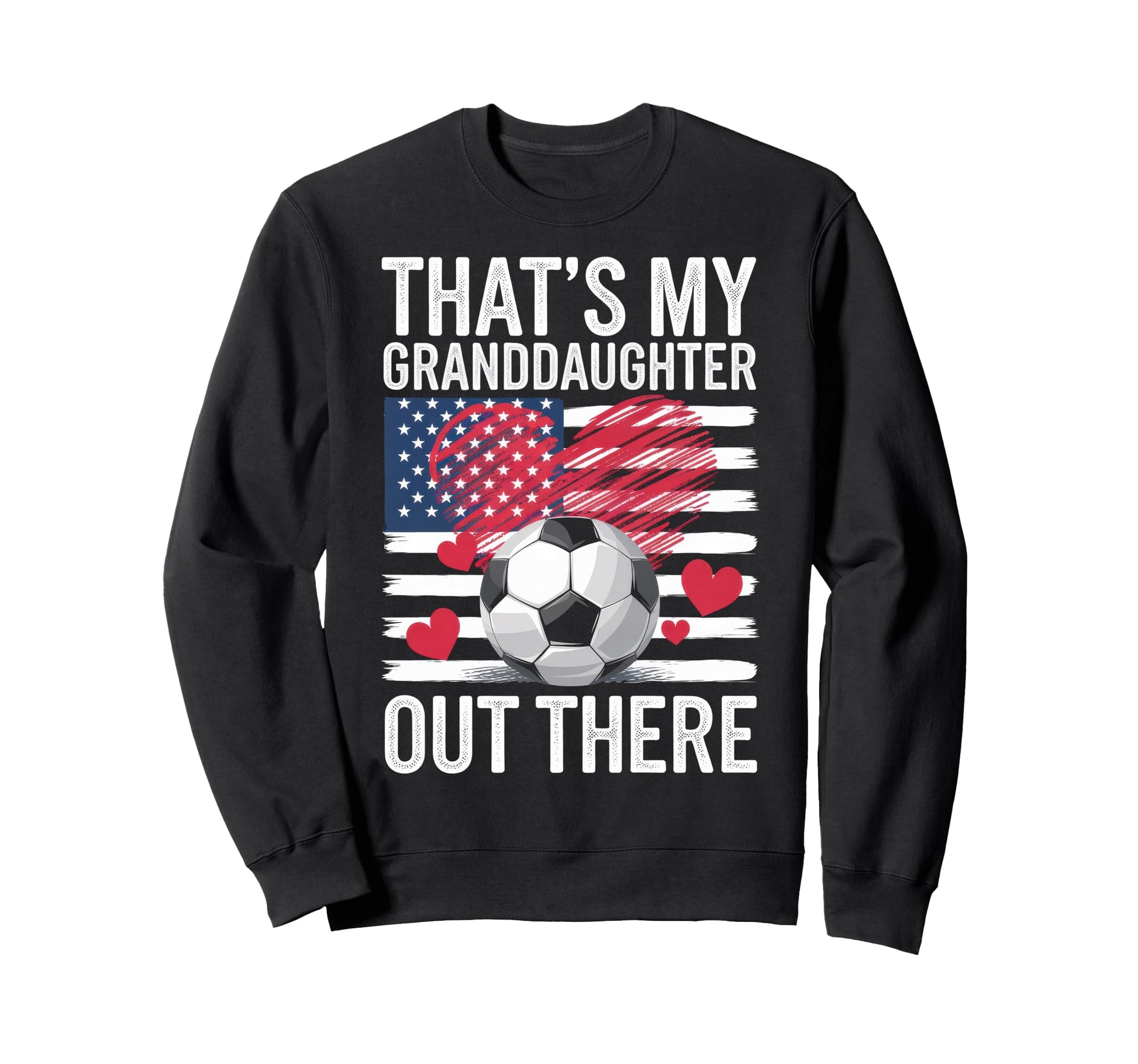 Thats My Granddaughter Out There Sweatshirt - Fun Novelty Design Men Women - T-Shirt, Sweatshirt, Hoodie