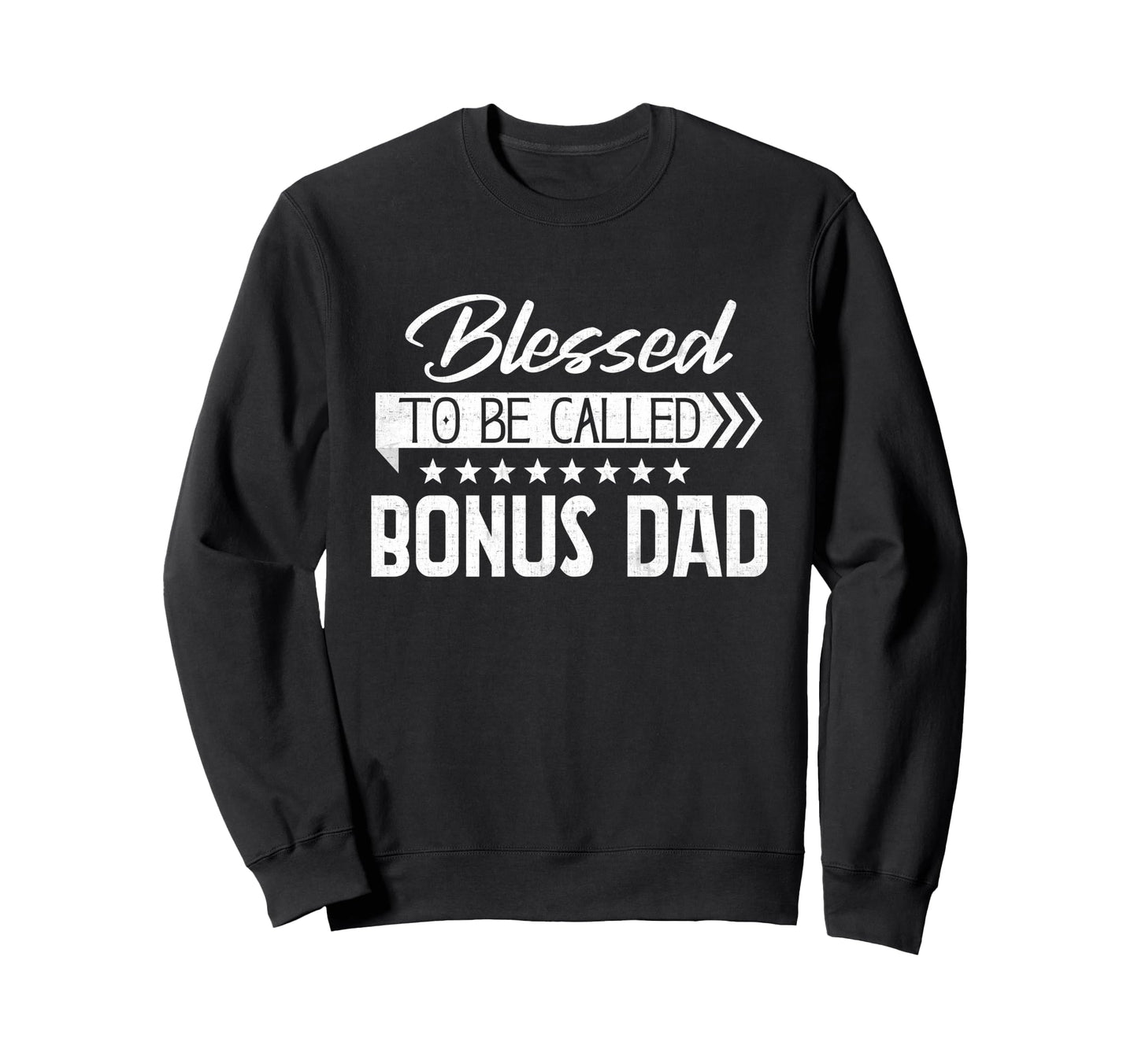 Blessed To Be Called Bonus Dad Sweatshirt - Streetwear Style for Adults - T-Shirt, Sweatshirt, Hoodie
