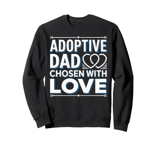 Adoptive Dad Adoption Fathers Day Sweatshirt - Unique Graphic Men Women - T-Shirt, Sweatshirt, Hoodie