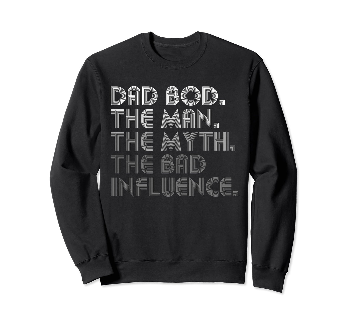 Dad Bod Myth Bad Influence Funny Sweatshirt - Unique Graphic Unisex - T-Shirt, Sweatshirt, Hoodie