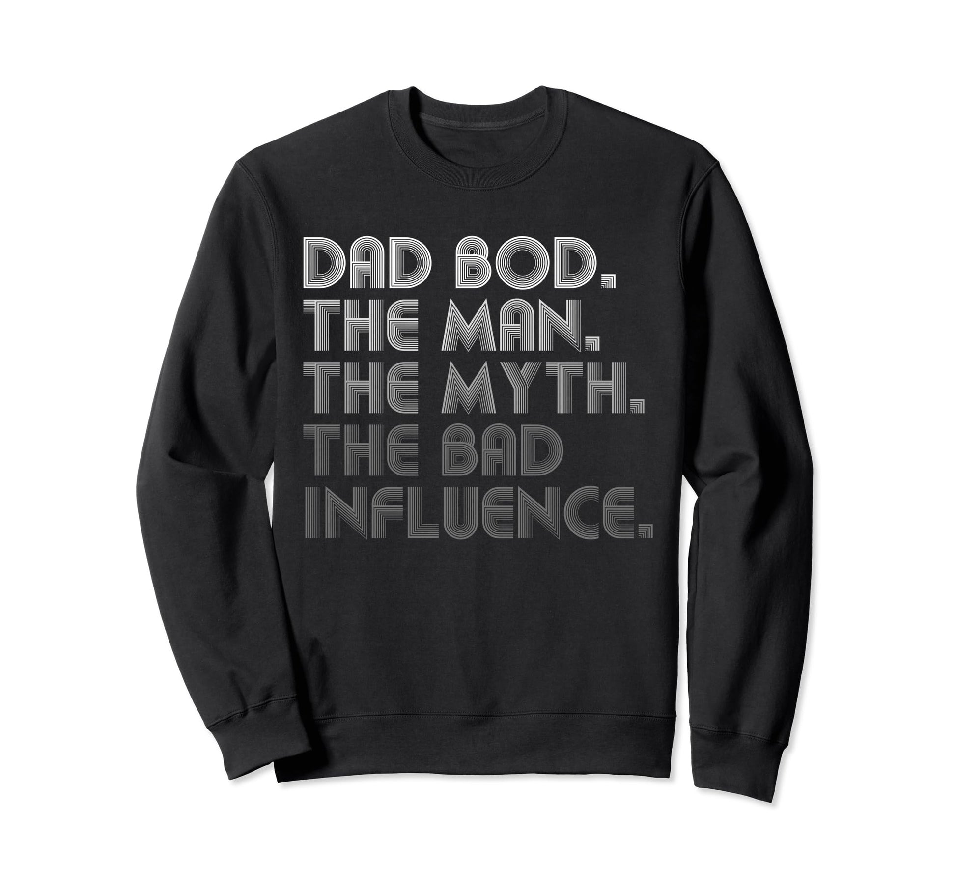 Dad Bod Myth Bad Influence Funny Sweatshirt - Unique Graphic Unisex - T-Shirt, Sweatshirt, Hoodie