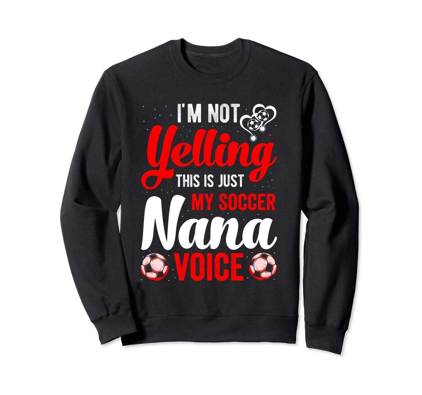 Im Not Yelling This Is My Soccer Sweatshirt - Unique Graphic Men Women - T-Shirt, Sweatshirt, Hoodie