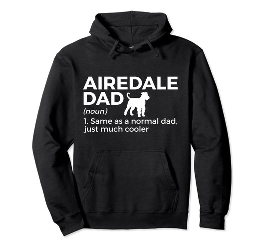 Airedale Dad Definition Airedale Hoodie - Fun Novelty Design Men Women - T-Shirt, Sweatshirt, Hoodie