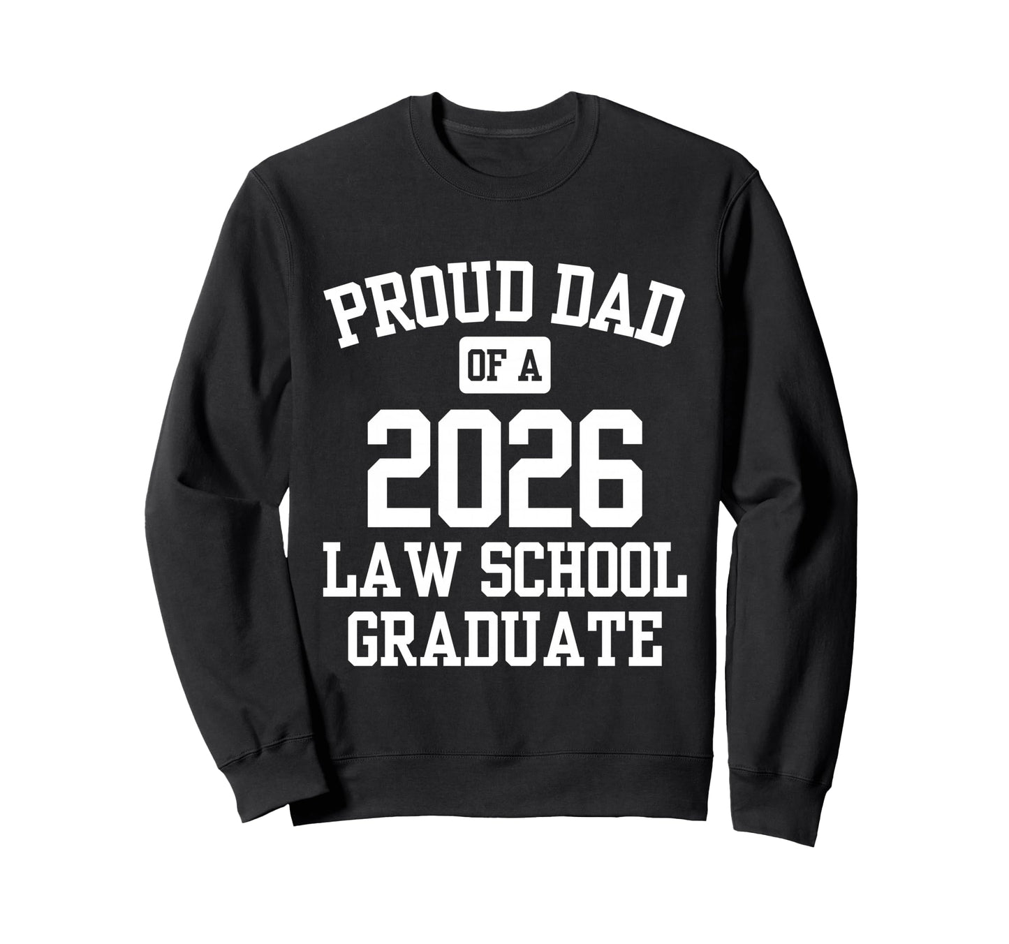 Proud Dad 2026 Law School Graduate Sweatshirt - Aesthetic Graphic Men Women - T-Shirt, Sweatshirt, Hoodie