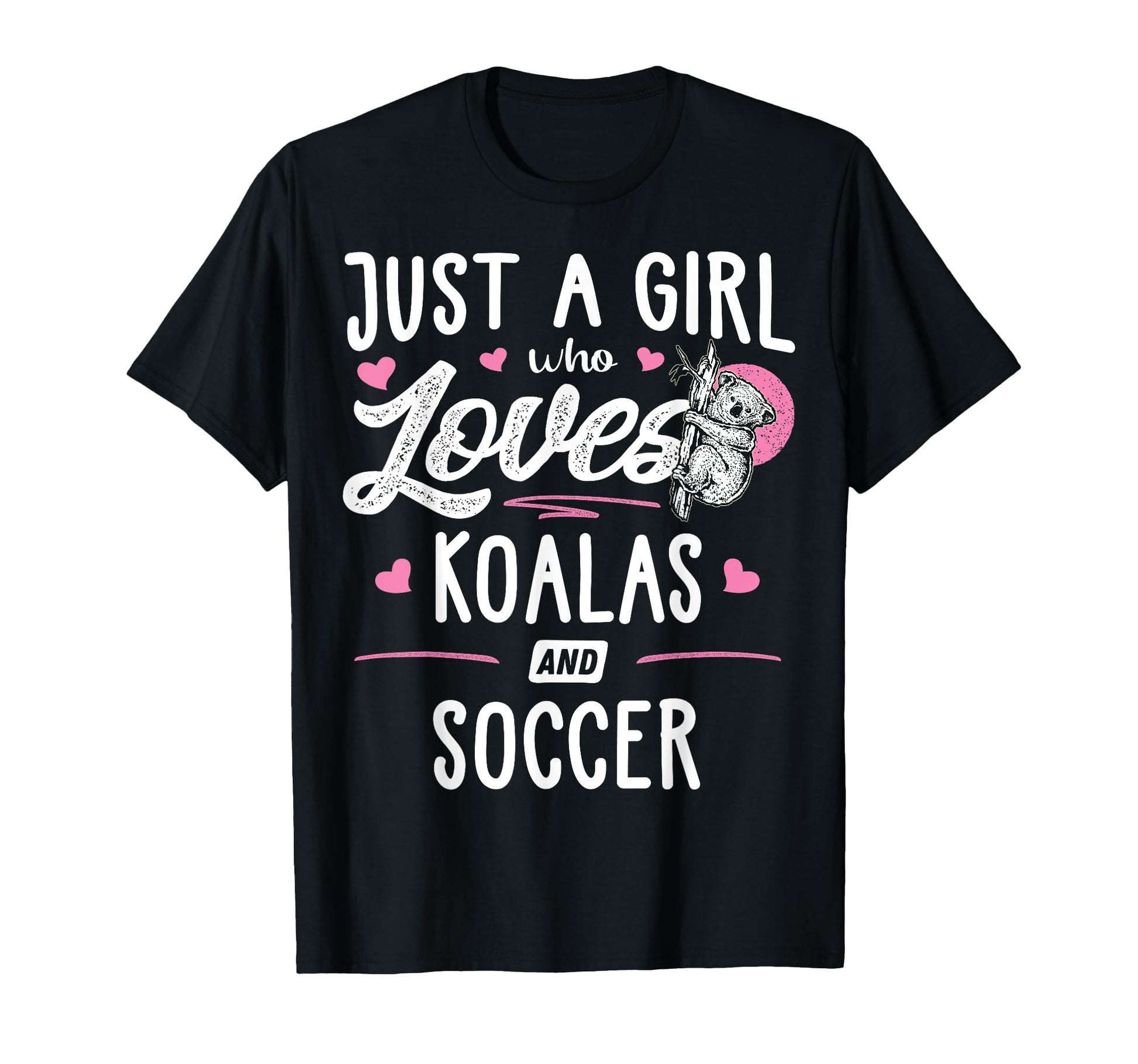 Just Who Loves Koalas And Soccer T-Shirt - Casual Everyday Wear for Adults - T-Shirt, Sweatshirt, Hoodie