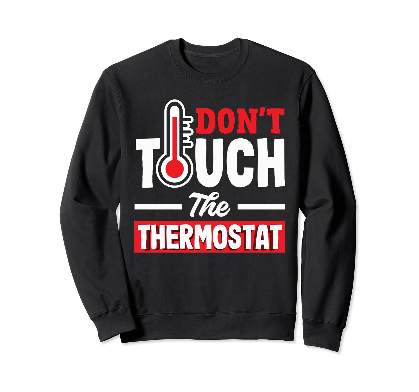 Thermostat Police Fathers Day Sweatshirt - Minimalist Print for Adults - T-Shirt, Sweatshirt, Hoodie