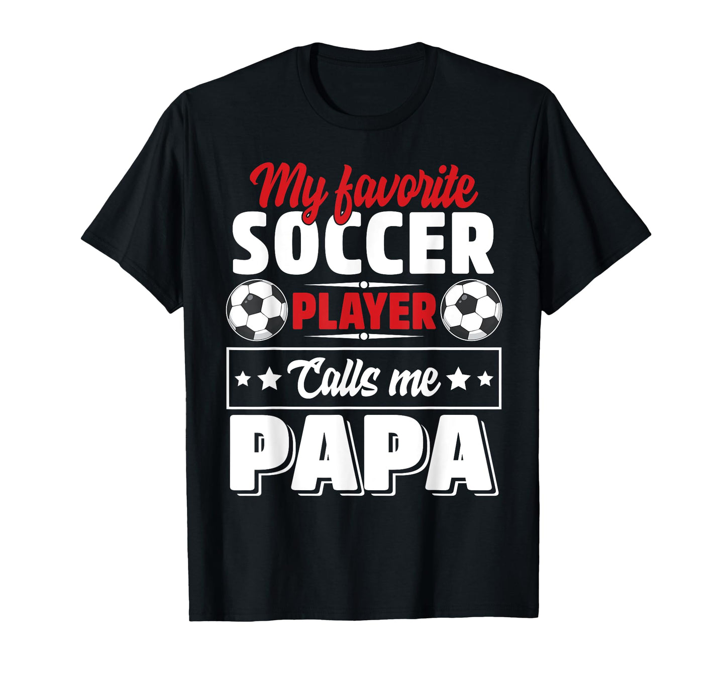 My Favorite Soccer Player Calls Me Papa T-Shirt - Trendy Graphic Men Women - T-Shirt, Sweatshirt, Hoodie