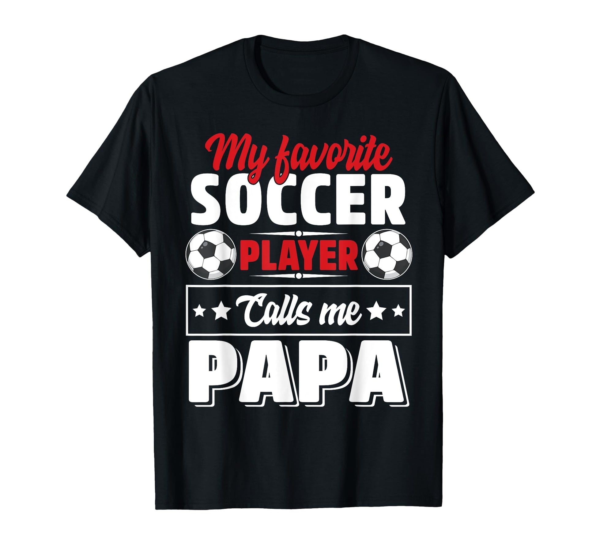 My Favorite Soccer Player Calls Me Papa T-Shirt - Trendy Graphic Men Women - T-Shirt, Sweatshirt, Hoodie