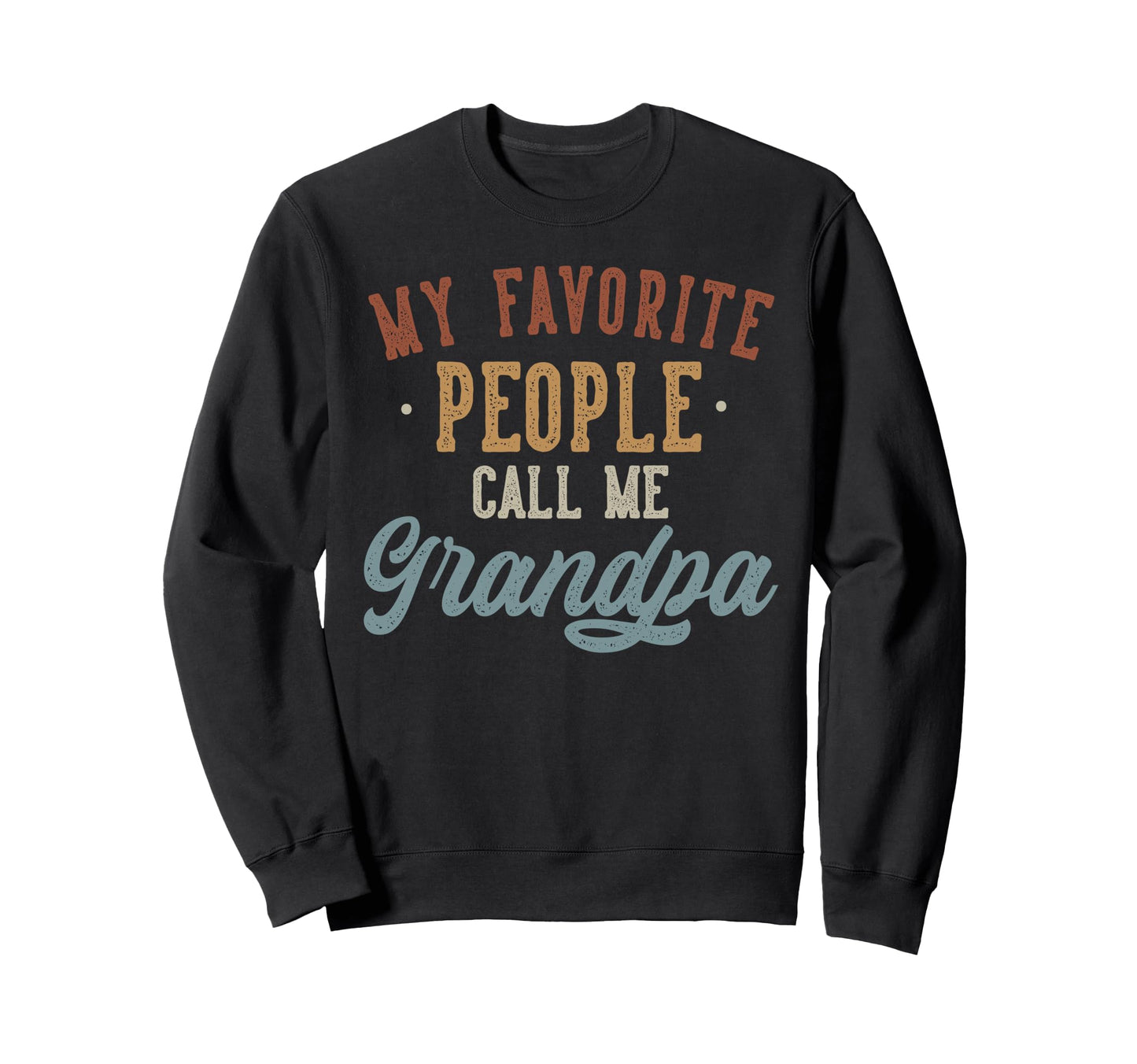 My Favorite People Call Me Grandpa Sweatshirt - Graphic Print Men Women - T-Shirt, Sweatshirt, Hoodie