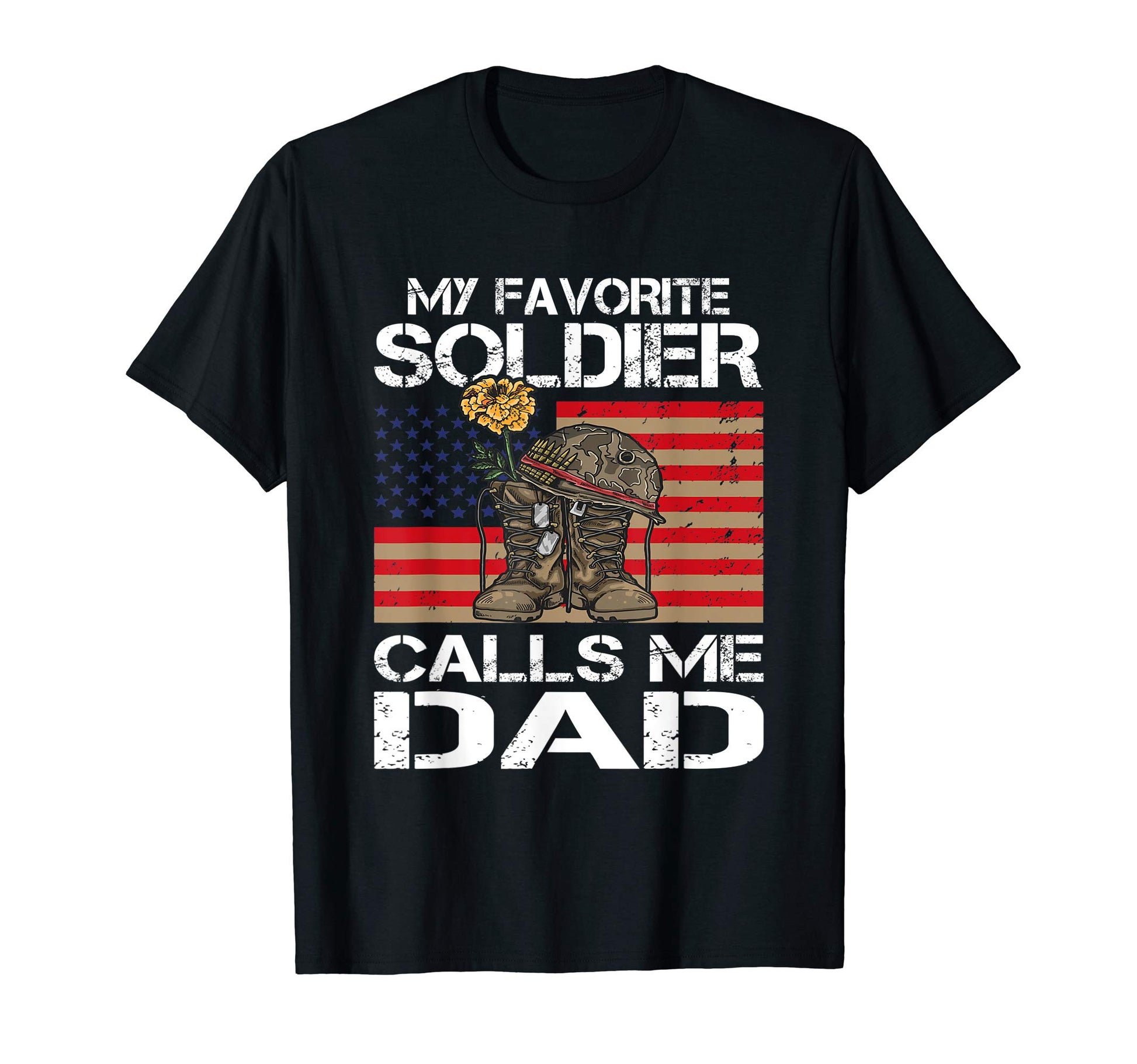 Mens My Favorite Soldier Calls Me Dad T-Shirt - Streetwear Style Unisex - T-Shirt, Sweatshirt, Hoodie